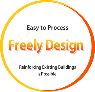 Easy to Process Freely Design Reinforcing Existing Buildings is Possible!